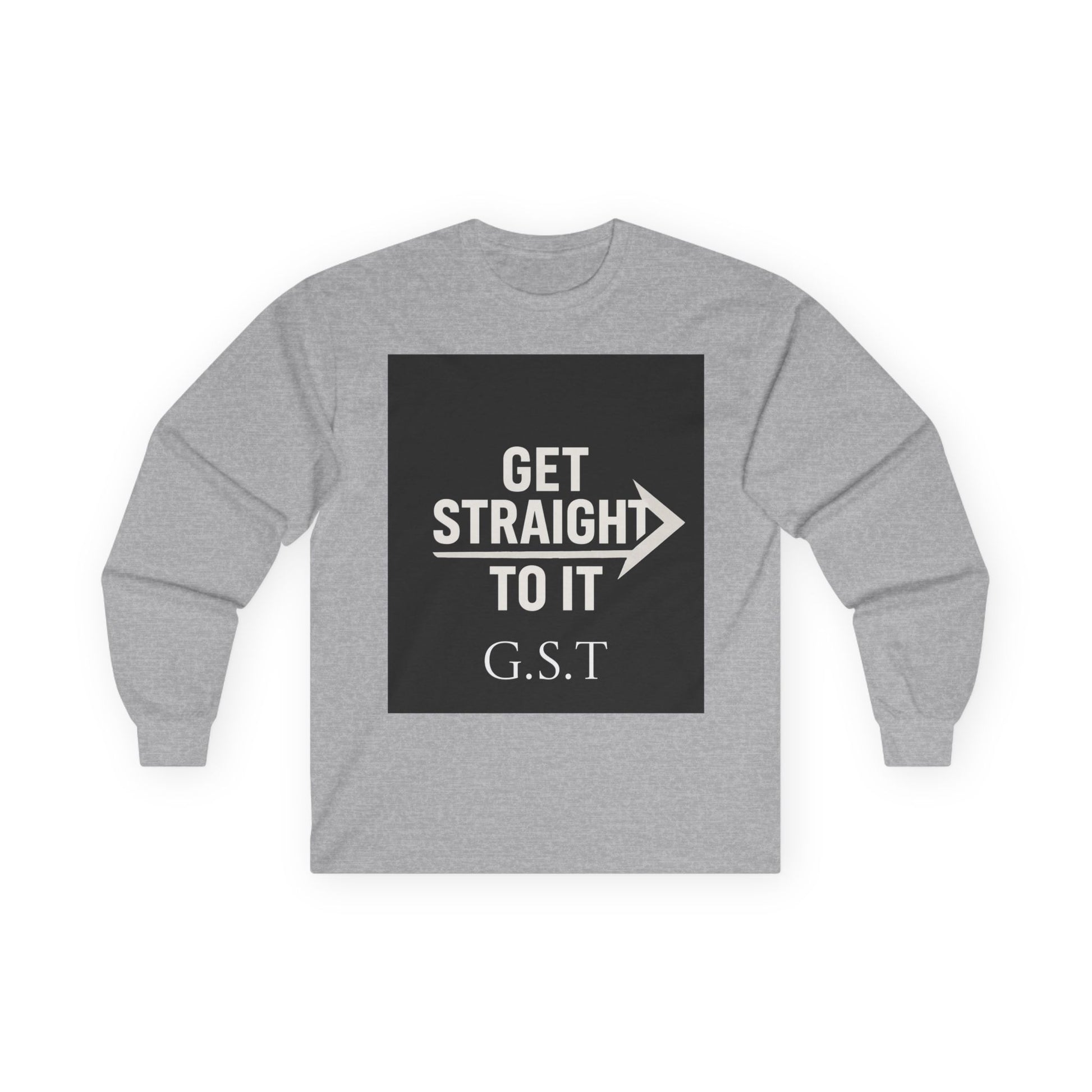 Get Straight to It Long Sleeve Tee | Motivational Shirt, Casual Wear, Gift for Him or Her, Unisex Cotton Tee, Targeted Message Shirt