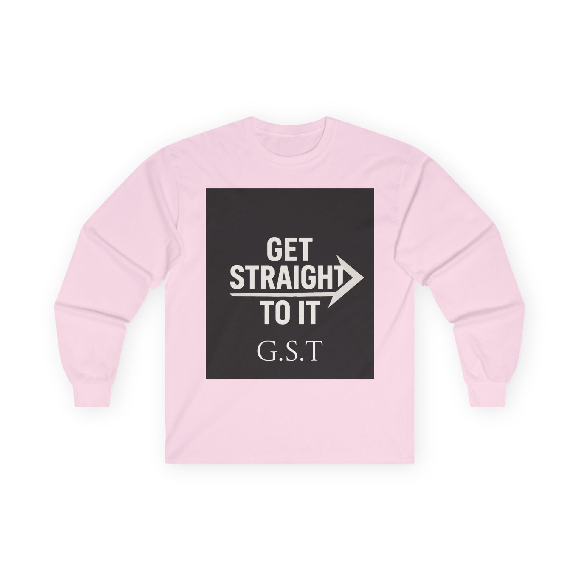 Get Straight to It Long Sleeve Tee | Motivational Shirt, Casual Wear, Gift for Him or Her, Unisex Cotton Tee, Targeted Message Shirt