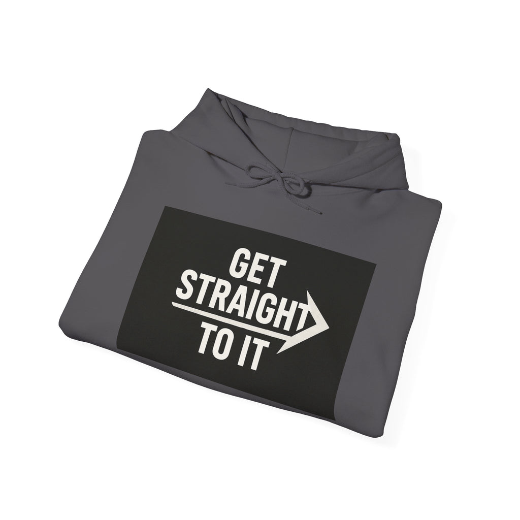 Get Straight to It Hoodie, Unisex Casual Sweatshirt for Comfort, Targeted Gifts, Gym Wear, Stylish Layering