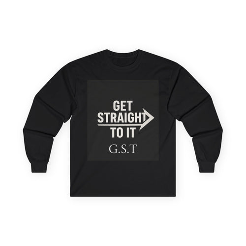 Get Straight to It Long Sleeve Tee | Motivational Shirt, Casual Wear, Gift for Him or Her, Unisex Cotton Tee, Targeted Message Shirt