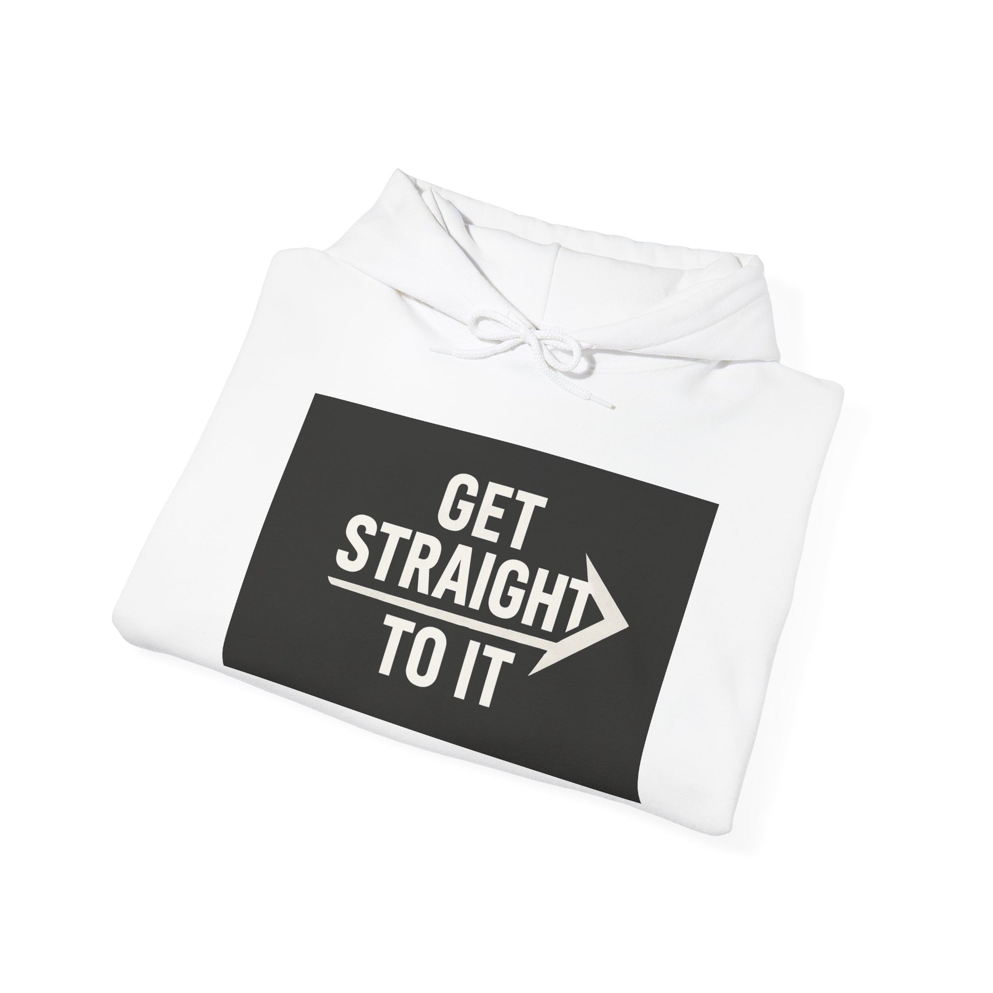 Get Straight to It Hoodie, Unisex Casual Sweatshirt for Comfort, Targeted Gifts, Gym Wear, Stylish Layering