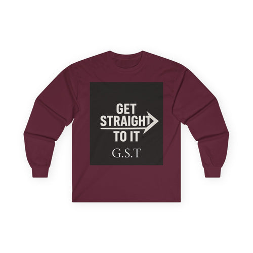 Get Straight to It Long Sleeve Tee | Motivational Shirt, Casual Wear, Gift for Him or Her, Unisex Cotton Tee, Targeted Message Shirt